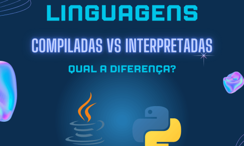 Linguagens Compiladas vs. Interpretadas: Entenda as Diferenças!